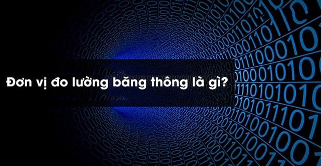 Đơn vị đo băng thông là gì, băng thông bao nhiêu là đủ?